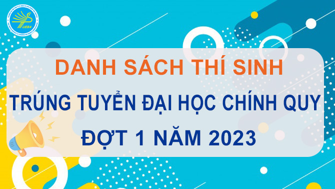 Danh sách trúng tuyển đại học chính quy đợt 1 năm 2023